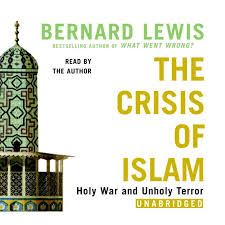 The Crisis of Islam, Part II, Important Points from Lewis, Bernard, The Crisis of Islam.
